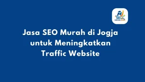 Jasa SEO Murah di Jogja untuk Meningkatkan Traffic Website