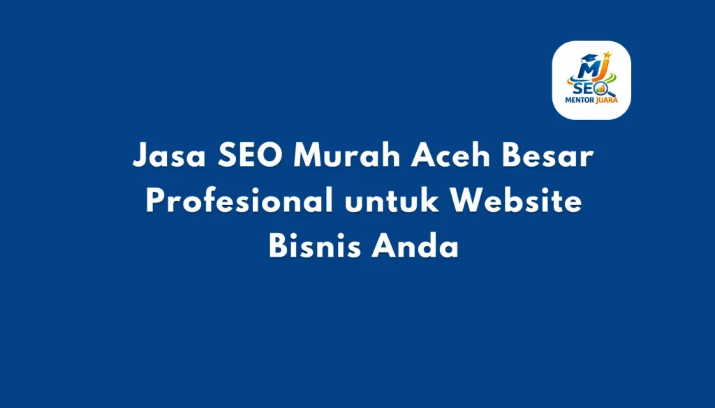 Jasa SEO Murah Aceh Besar Profesional untuk Website Bisnis Anda