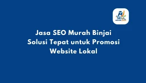 Jasa SEO Murah Binjai Solusi Tepat untuk Promosi Website Lokal
