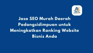 Jasa SEO Murah Daerah Padangsidimpuan untuk Meningkatkan Ranking Website Bisnis Anda