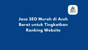 Jasa SEO Murah di Aceh Barat untuk Tingkatkan Ranking Website