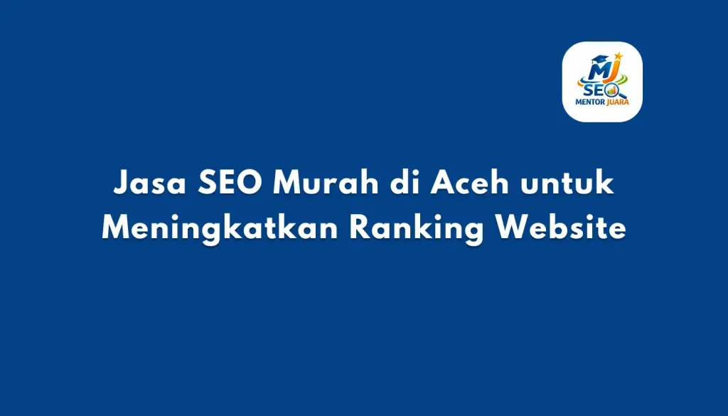 Jasa SEO Murah di Aceh untuk Meningkatkan Ranking Website