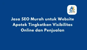 Jasa SEO Murah untuk Website Apotek Tingkatkan Visibilitas Online dan Penjualan