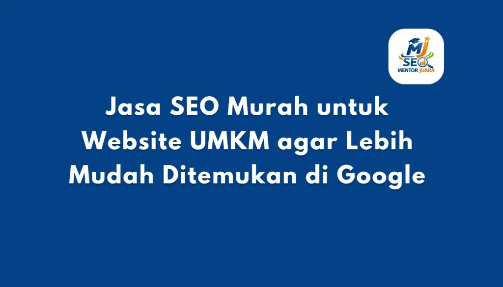 Jasa SEO Murah untuk Website UMKM agar Lebih Mudah Ditemukan di Google