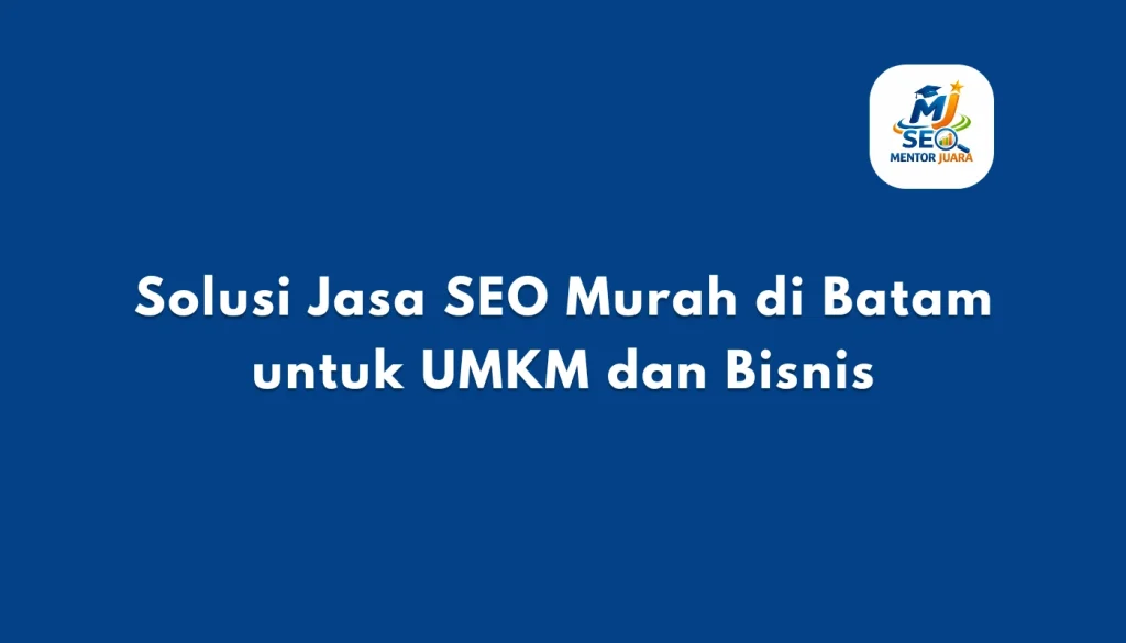 Solusi Jasa SEO Murah di Batam untuk UMKM dan Bisnis