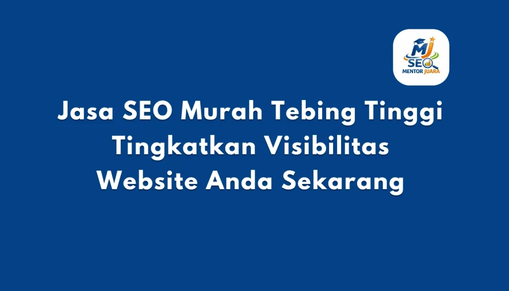 Jasa SEO Murah Tebing Tinggi Tingkatkan Visibilitas Website Anda Sekarang