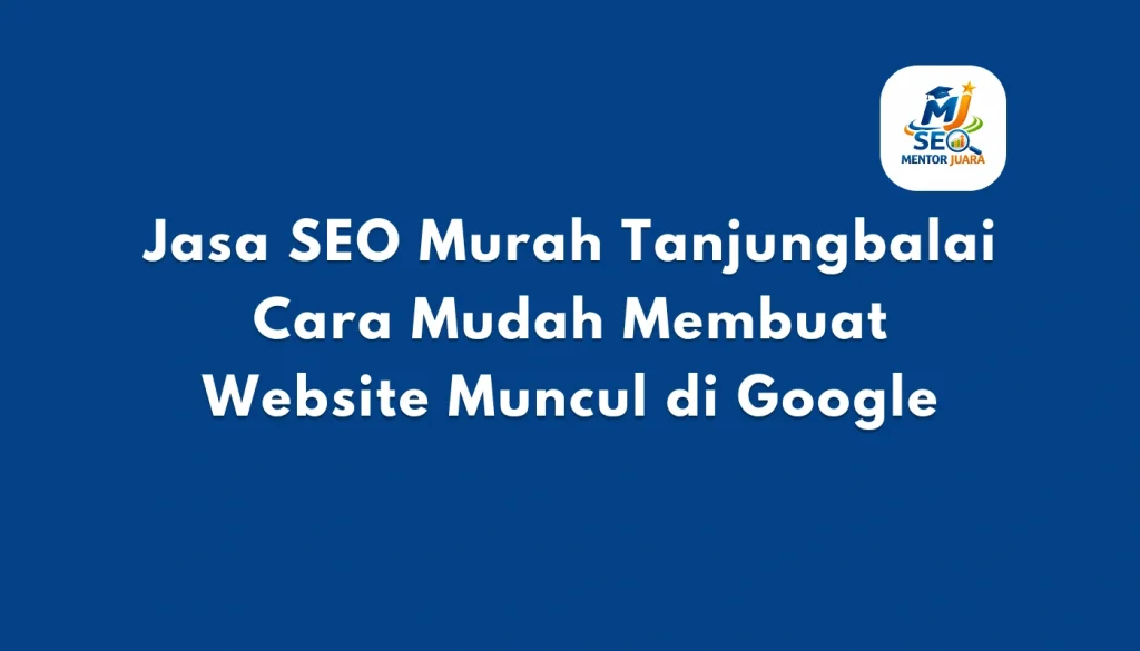 Jasa SEO Murah Tanjungbalai Cara Mudah Membuat Website Muncul di Google