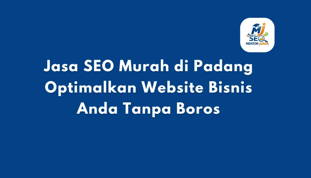 Jasa SEO Murah di Padang Optimalkan Website Bisnis Anda Tanpa Boros