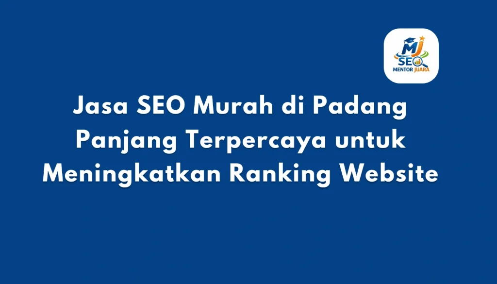 Jasa SEO Murah di Padang Panjang Terpercaya untuk Meningkatkan Ranking Website