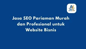 Jasa SEO Pariaman Murah dan Profesional untuk Website Bisnis