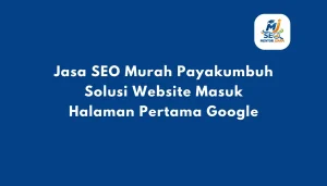 Jasa SEO Pariaman Murah dan Profesional untuk Website Bisnis