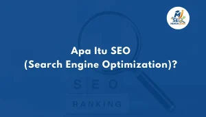 Apa Itu SEO (Search Engine Optimization) 