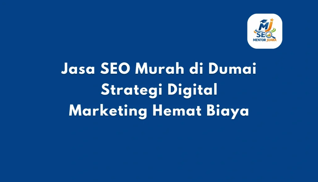 Jasa SEO Murah di Dumai Strategi Digital Marketing Hemat Biaya - Mentor Juara