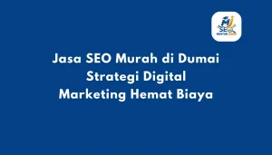 Jasa SEO Murah di Dumai Strategi Digital Marketing Hemat Biaya - Mentor Juara